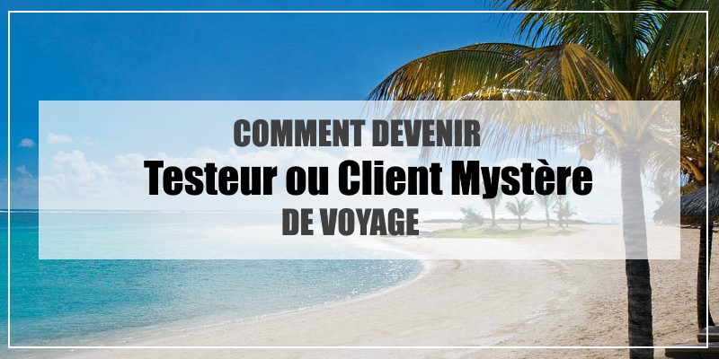 devenir testeur ou client mystère voyage